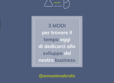 3 modi per trovare il tempo oggi di dedicarci allo sviluppo del nostro business