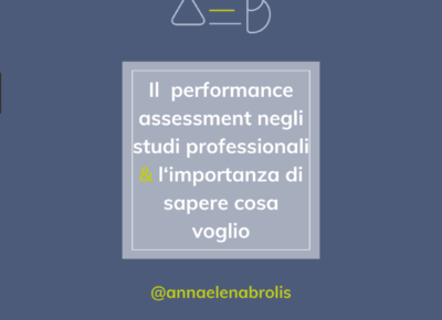 Il ‘performance assessment’ negli studi professionali & l’importanza di sapere cosa voglio